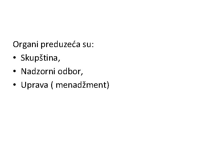 Organi preduzeća su: • Skupština, • Nadzorni odbor, • Uprava ( menadžment) 