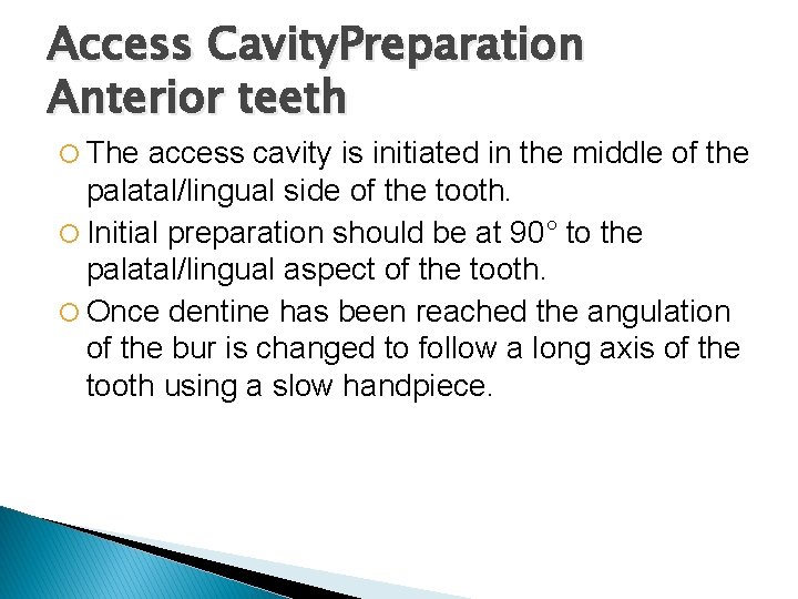 Access Cavity. Preparation Anterior teeth The access cavity is initiated in the middle of