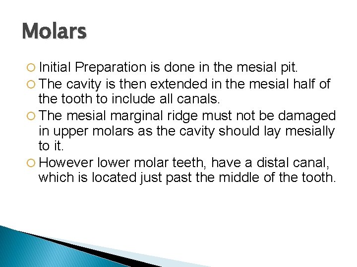 Molars Initial Preparation The cavity is then is done in the mesial pit. extended