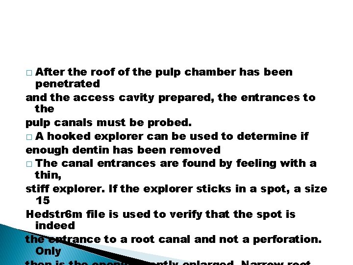 After the roof of the pulp chamber has been penetrated and the access cavity