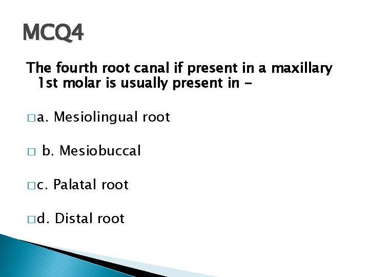 MCQ 4 The fourth root canal if present in a maxillary 1 st molar