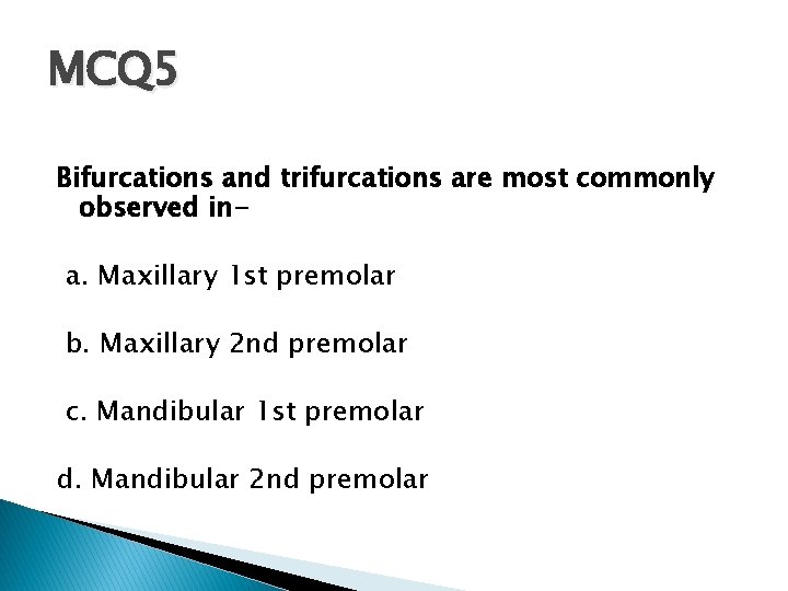 MCQ 5 Bifurcations and trifurcations are most commonly observed ina. Maxillary 1 st premolar