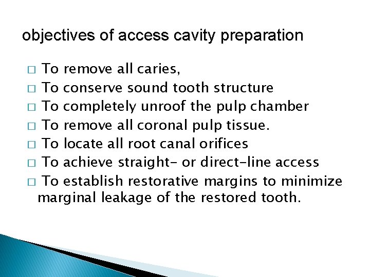 objectives of access cavity preparation To remove all caries, � To conserve sound tooth