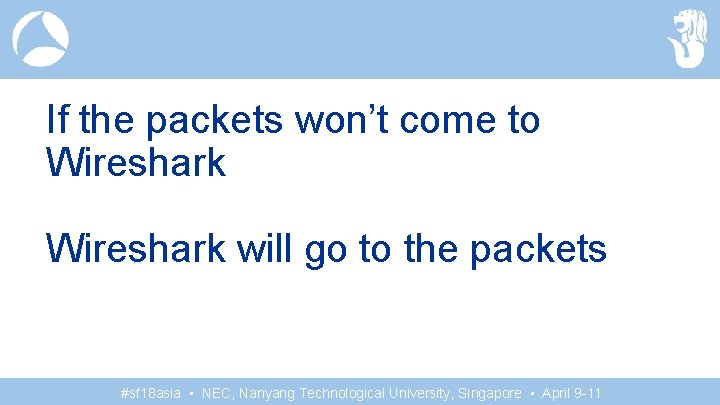 If the packets won’t come to Wireshark will go to the packets #sf 18