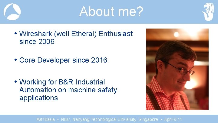 About me? • Wireshark (well Etheral) Enthusiast since 2006 • Core Developer since 2016