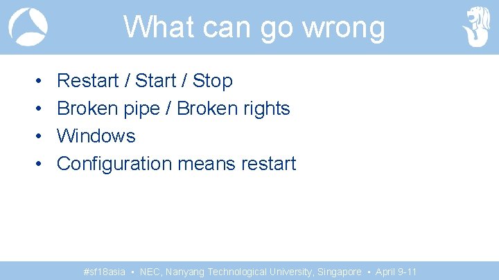 What can go wrong • • Restart / Stop Broken pipe / Broken rights