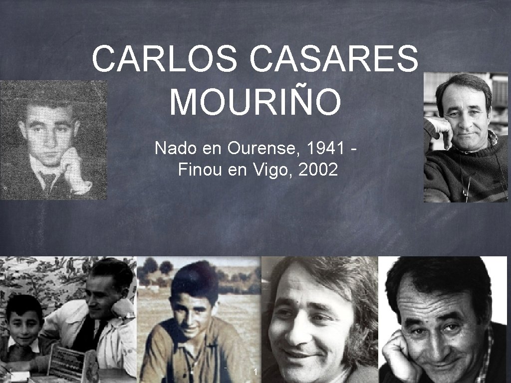 CARLOS CASARES MOURIÑO Nado en Ourense, 1941 Finou en Vigo, 2002 1 