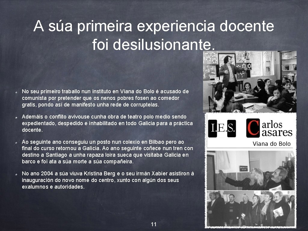 A súa primeira experiencia docente foi desilusionante. No seu primeiro traballo nun instituto en