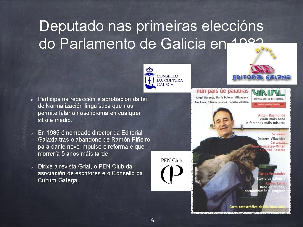 Deputado nas primeiras eleccións do Parlamento de Galicia en 1982 Participa na redacción e