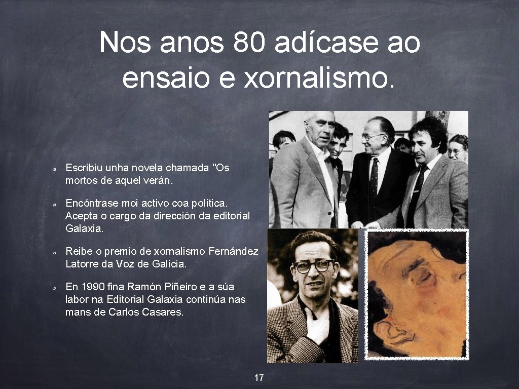 Nos anos 80 adícase ao ensaio e xornalismo. Escribiu unha novela chamada "Os mortos