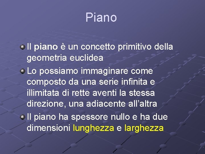 Piano Il piano è un concetto primitivo della geometria euclidea Lo possiamo immaginare composto