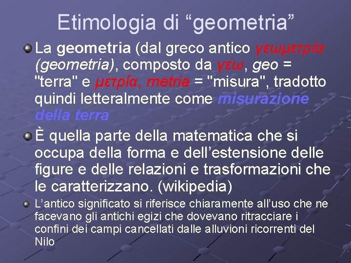 Etimologia di “geometria” La geometria (dal greco antico γεωμετρία (geometria), composto da γεω, geo