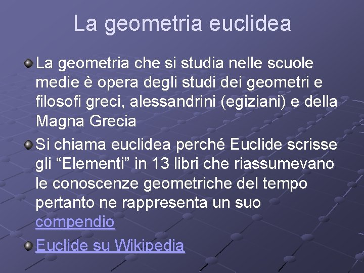 La geometria euclidea La geometria che si studia nelle scuole medie è opera degli