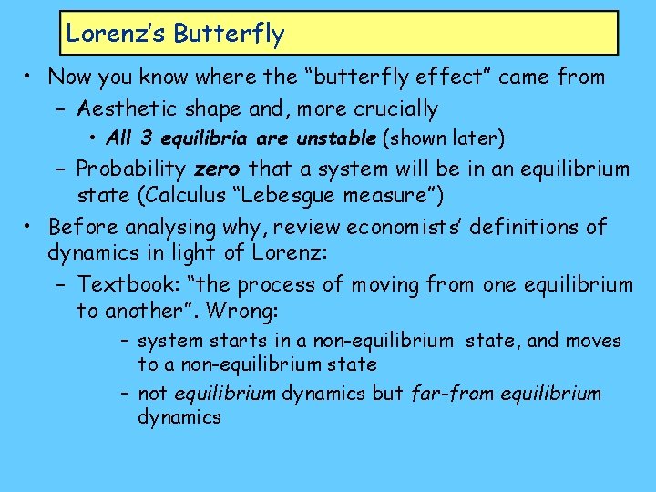 Lorenz’s Butterfly • Now you know where the “butterfly effect” came from – Aesthetic