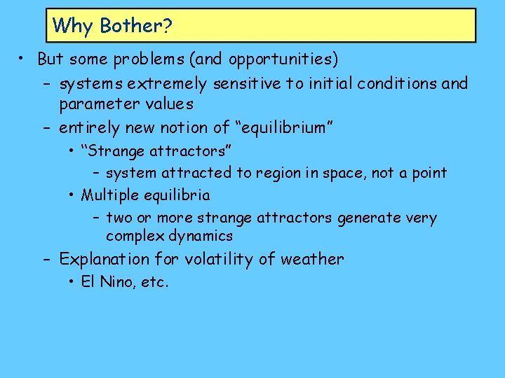 Why Bother? • But some problems (and opportunities) – systems extremely sensitive to initial