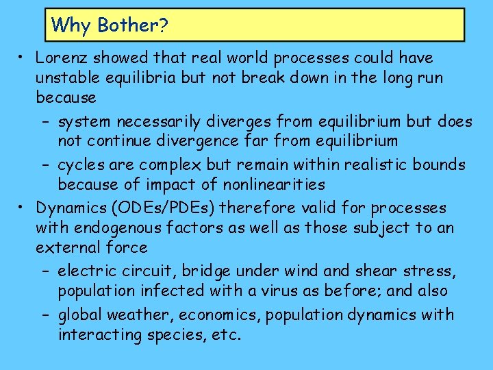 Why Bother? • Lorenz showed that real world processes could have unstable equilibria but