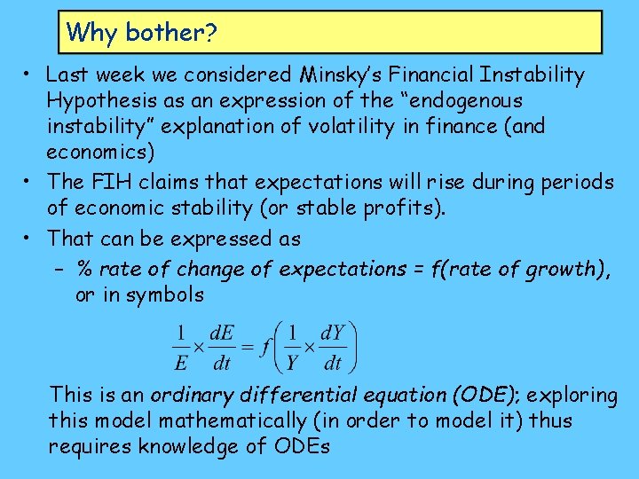 Why bother? • Last week we considered Minsky’s Financial Instability Hypothesis as an expression