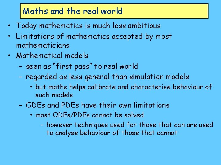 Maths and the real world • Today mathematics is much less ambitious • Limitations