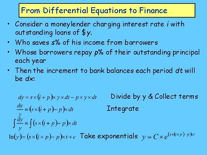 From Differential Equations to Finance • Consider a moneylender charging interest rate i with