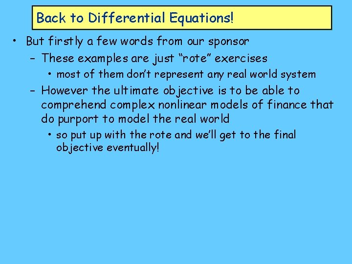 Back to Differential Equations! • But firstly a few words from our sponsor –