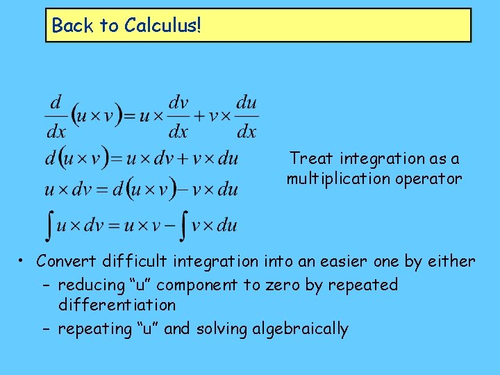 Back to Calculus! Treat integration as a multiplication operator • Convert difficult integration into