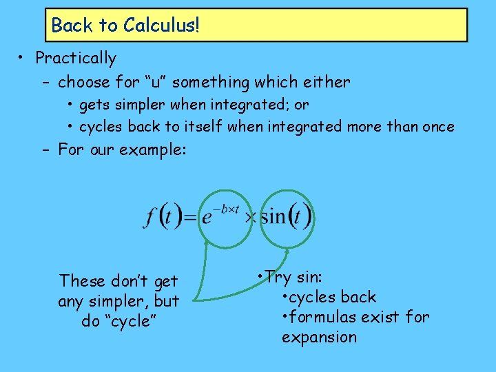 Back to Calculus! • Practically – choose for “u” something which either • gets