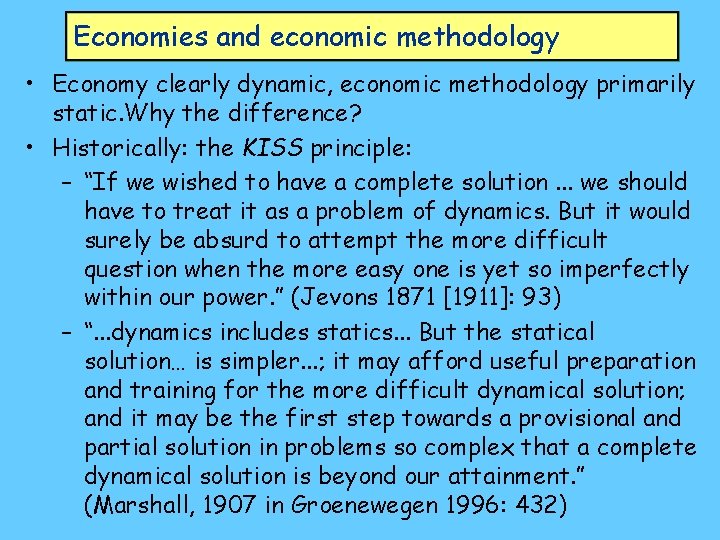 Economies and economic methodology • Economy clearly dynamic, economic methodology primarily static. Why the