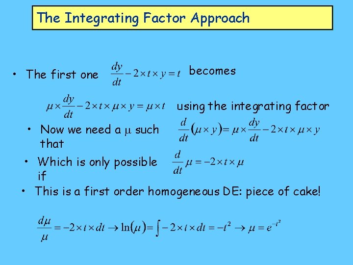 The Integrating Factor Approach • The first one becomes using the integrating factor •