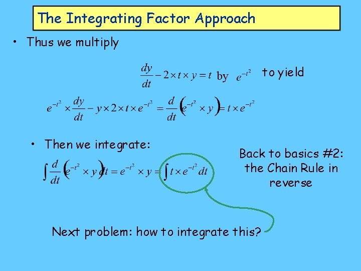 The Integrating Factor Approach • Thus we multiply to yield by • Then we