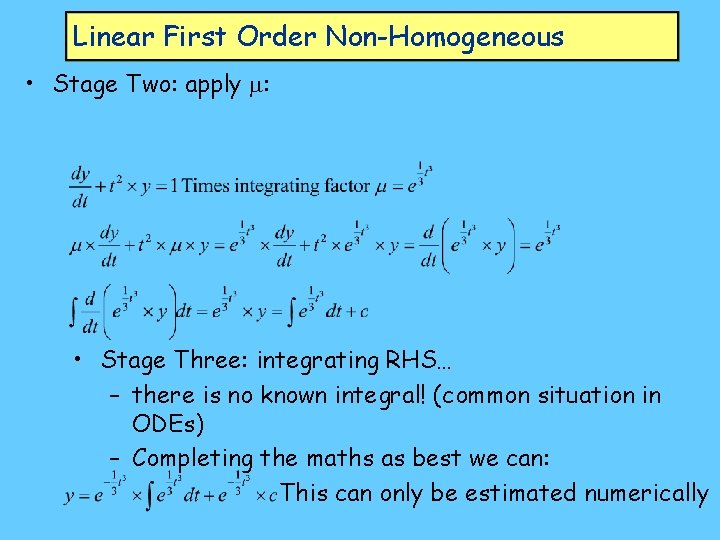 Linear First Order Non-Homogeneous • Stage Two: apply m: • Stage Three: integrating RHS…