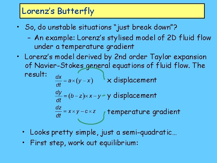 Lorenz’s Butterfly • So, do unstable situations “just break down”? – An example: Lorenz’s