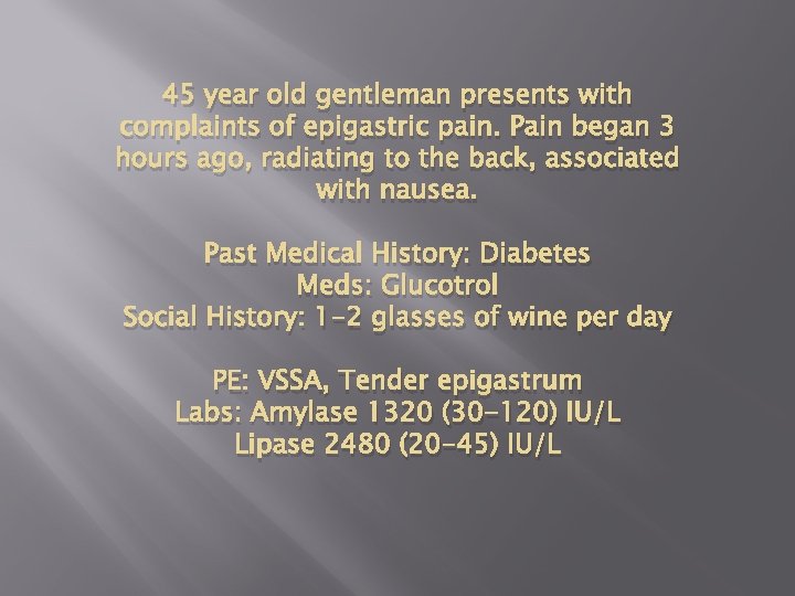 45 year old gentleman presents with complaints of epigastric pain. Pain began 3 hours