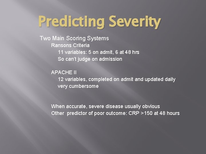 Predicting Severity Two Main Scoring Systems Ransons Criteria 11 variables: 5 on admit, 6