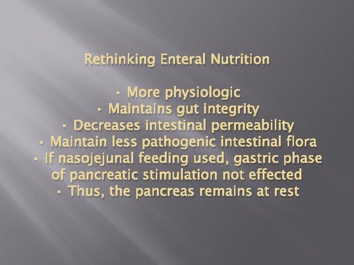 Rethinking Enteral Nutrition • More physiologic • Maintains gut integrity • Decreases intestinal permeability