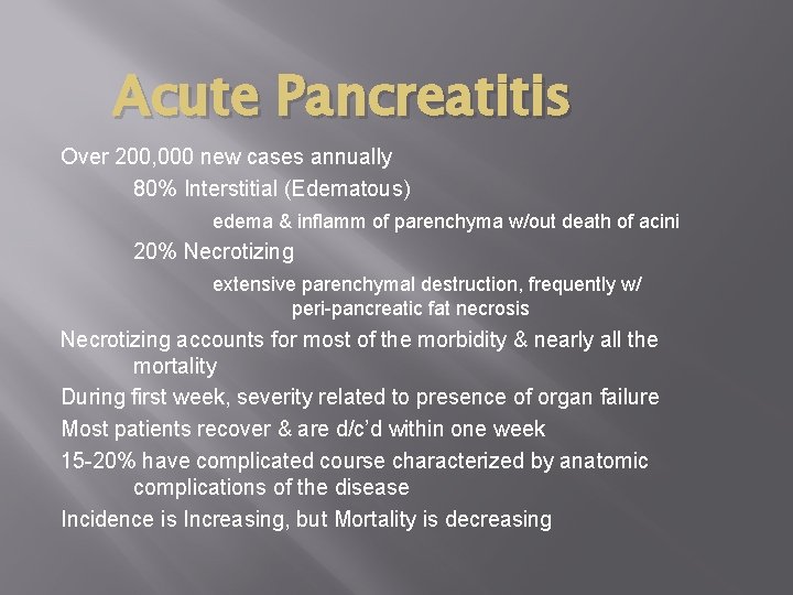 Acute Pancreatitis Over 200, 000 new cases annually 80% Interstitial (Edematous) edema & inflamm
