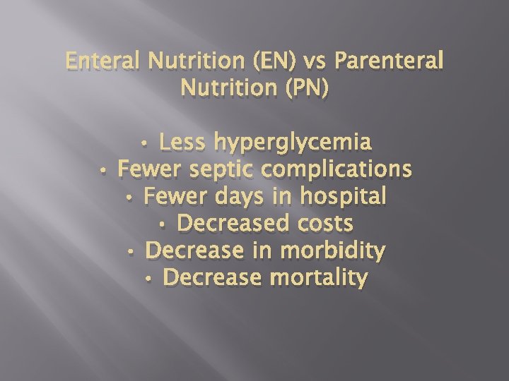 Enteral Nutrition (EN) vs Parenteral Nutrition (PN) • Less hyperglycemia • Fewer septic complications