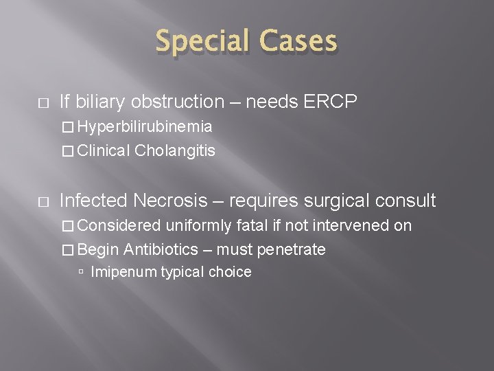 Special Cases � If biliary obstruction – needs ERCP � Hyperbilirubinemia � Clinical �
