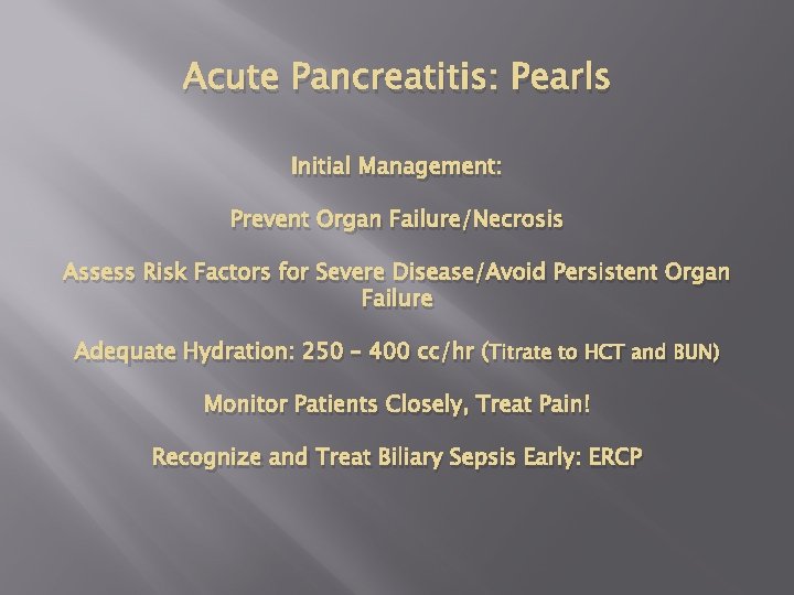 Acute Pancreatitis: Pearls Initial Management: Prevent Organ Failure/Necrosis Assess Risk Factors for Severe Disease/Avoid