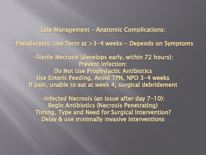 Late Management – Anatomic Complications: -Pseudocysts: Use Term at >3 -4 weeks - Depends
