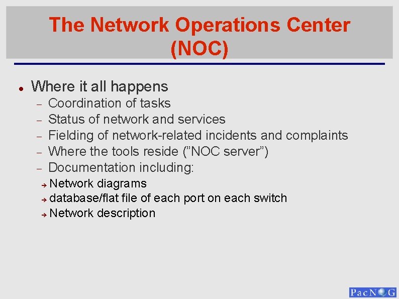 The Network Operations Center (NOC) Where it all happens Coordination of tasks Status of