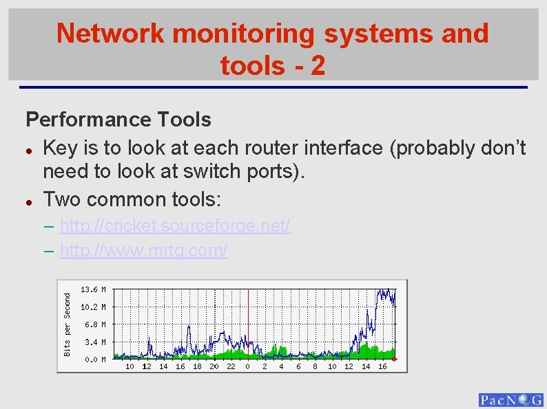 Network monitoring systems and tools - 2 Performance Tools Key is to look at