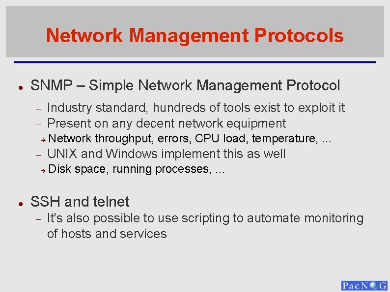 Network Management Protocols SNMP – Simple Network Management Protocol Industry standard, hundreds of tools