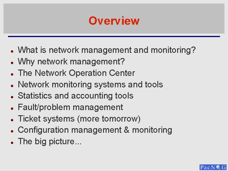 Overview What is network management and monitoring? Why network management? The Network Operation Center