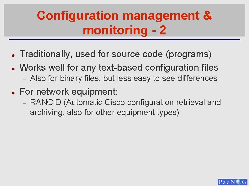 Configuration management & monitoring - 2 Traditionally, used for source code (programs) Works well