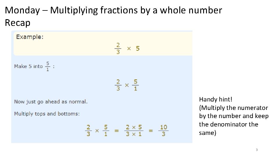 Monday – Multiplying fractions by a whole number Recap Handy hint! (Multiply the numerator