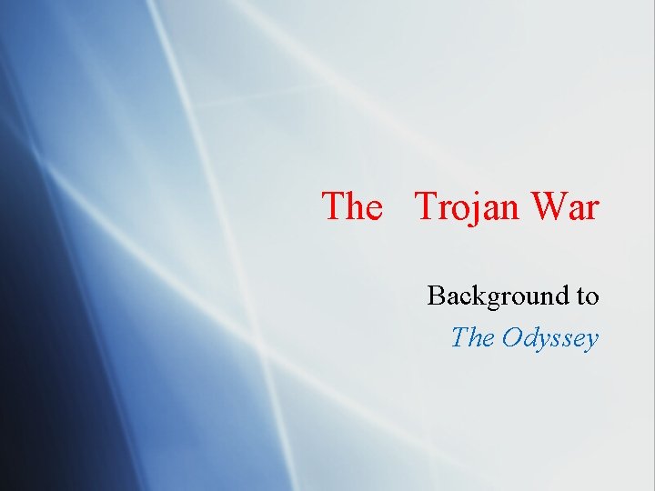 The Trojan War Background to The Odyssey 