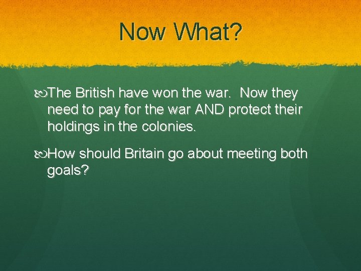 Now What? The British have won the war. Now they need to pay for