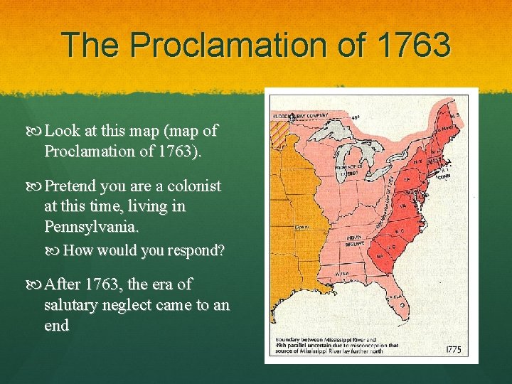 The Proclamation of 1763 Look at this map (map of Proclamation of 1763). Pretend