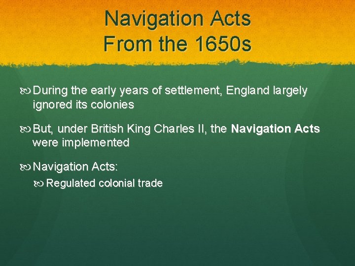 Navigation Acts From the 1650 s During the early years of settlement, England largely