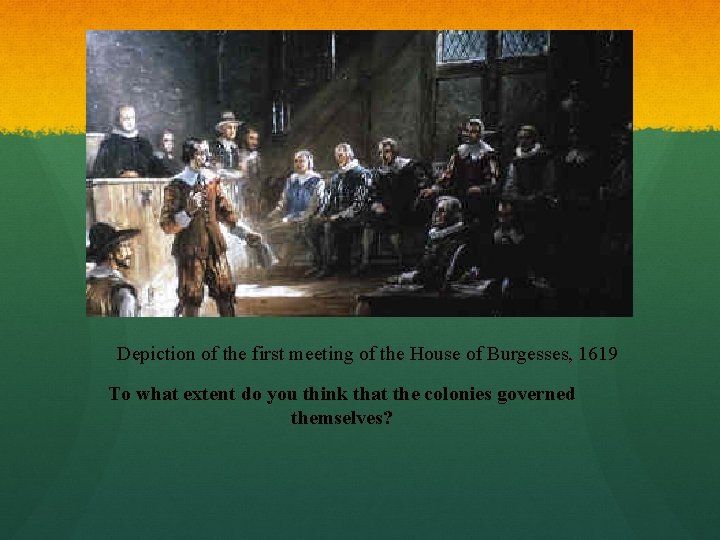 Depiction of the first meeting of the House of Burgesses, 1619 To what extent